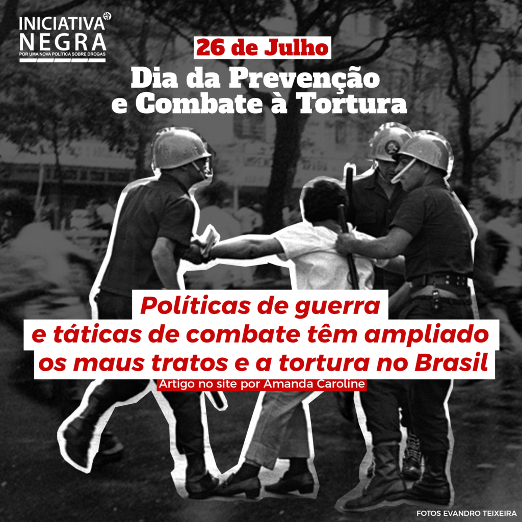 Políticas de guerra e táticas de combate têm ampliado os maus tratos e a tortura no Brasil. 26 de Julho Dia do Combate à tortura.